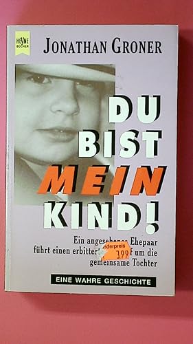 Bild des Verkufers fr DU BIST MEIN KIND!. Ein angesehenes Ehepaar fhrt einen erbitterten Kampf um die gemeinsame Tochter zum Verkauf von Butterfly Books GmbH & Co. KG