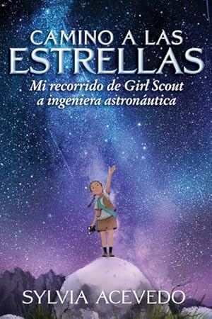 Seller image for Camino a las estrellas/ Path to the Stars : Mi recorrido de girl scout a ingeniera astronutica/ My Journey from Girl Scout to Astronautic Engineering -Language: spanish for sale by GreatBookPrices