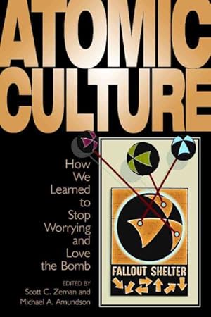 Seller image for Atomic Culture : How We Learned to Stop Worrying and Love the Bomb for sale by GreatBookPrices