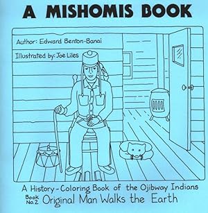 Bild des Verkufers fr Mishomis Book, a History-Coloring Book of the Ojibway Indians : Original Man Walks the Earth zum Verkauf von GreatBookPrices