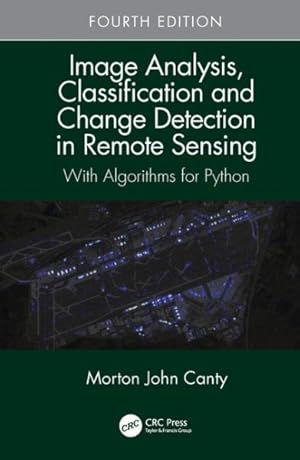 Imagen del vendedor de Image Analysis, Classification and Change Detection in Remote Sensing : With Algorithms for Python a la venta por GreatBookPrices