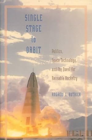 Bild des Verkufers fr Single Stage to Orbit : Politics, Space Technology, and the Quest for Reusable Rocketry zum Verkauf von GreatBookPrices