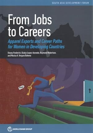 Image du vendeur pour From Jobs to Careers : Apparel Exports and Career Paths for Women in Developing Countries mis en vente par GreatBookPrices