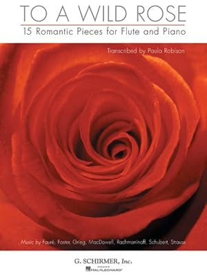Bild des Verkufers fr To a Wild Rose : 15 Romantic Pieces for Flute and Piano zum Verkauf von GreatBookPrices