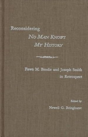 Bild des Verkufers fr Reconsidering No Man Knows My History : Fawn M. Brodie and Joseph Smith in Retrospect zum Verkauf von GreatBookPrices