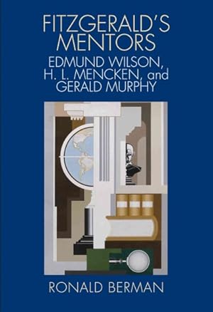 Immagine del venditore per Fitzgerald's Mentors : Edmund Wilson, H. L. Mencken, and Gerald Murphy venduto da GreatBookPrices