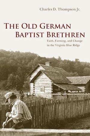 Seller image for Old German Baptist Brethren : Faith, Farming, And Change in the Virginia Blue Ridge for sale by GreatBookPrices