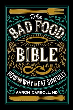 Imagen del vendedor de Bad Food Bible : How and Why to Eat Sinfully a la venta por GreatBookPrices