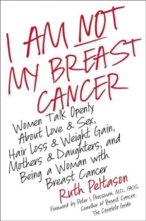 Seller image for I Am Not My Breast Cancer : Women Talk Openly About Love & Sex, Hair Loss & Weight Gain, Mothers & Daughters, and Being a Woman With Breast Cancer for sale by GreatBookPrices