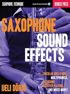 Immagine del venditore per Saxophone Sound Effects : Saxophone: Technique; Circular Breathing, Multiphonics, Altissimo Register Playing and Much More! venduto da GreatBookPrices