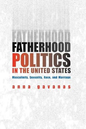 Immagine del venditore per Fatherhood Politics in the United States : Masculinity, Sexuality, Race and Marriage venduto da GreatBookPrices