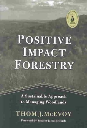 Seller image for Positive Impact Forestry : A Sustainable Approach to Managing Woodlands for sale by GreatBookPrices