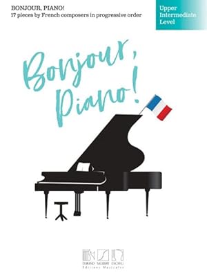 Bild des Verkufers fr Bonjour, Piano! : Upper Intermediate Level: 17 Pieces by French Composers in Progressive Order zum Verkauf von GreatBookPrices