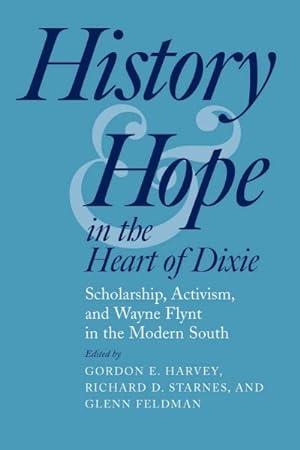 Bild des Verkufers fr History And Hope in the Heart of Dixie : Scholarship, Activism, And Wayne Flynt in the Modern South zum Verkauf von GreatBookPrices