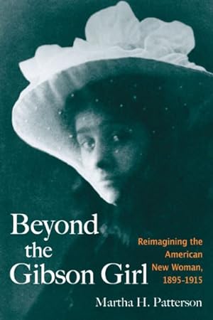 Imagen del vendedor de Beyond the Gibson Girl : Reimagining the American New Woman, 1895-1915 a la venta por GreatBookPrices