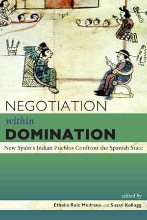 Immagine del venditore per Negotiation Within Domination : New Spain's Indian Pueblos Confront the Spanish State venduto da GreatBookPricesUK