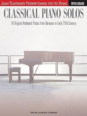 Seller image for Classical Piano Solos - Fifth Grade : John Thompson's Modern Course for the Piano: 19 Original Keyboard Pieces from Baroque to Early 20th Century for sale by GreatBookPricesUK