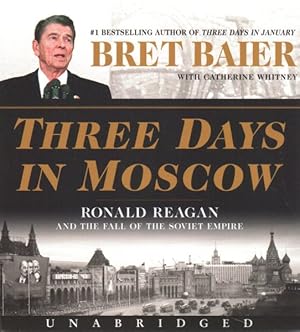 Seller image for Three Days in Moscow : Ronald Reagan and the Fall of the Soviet Empire for sale by GreatBookPrices