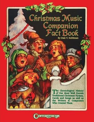 Seller image for Christmas Music Companion Fact Book : The Chronological History of Our Most Well-Known Traditional Christmas Hymns, Carols, Songs, and the Writers & Composers Who Created Them for sale by GreatBookPricesUK