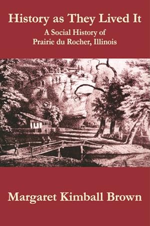 Seller image for History As They Lived It : A Social History of Prairie du Rocher, Illinois for sale by GreatBookPricesUK