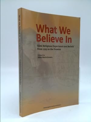 Image du vendeur pour What We Believe In; Sami Religious Experience and Beliefs from 1593 to the Present mis en vente par ThriftBooksVintage