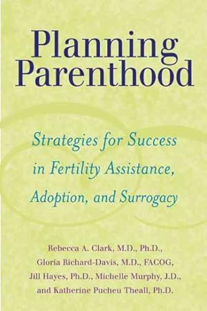 Immagine del venditore per Planning Parenthood : Strategies for Success in Fertility Assistance, Adoption, and Surrogacy venduto da GreatBookPricesUK