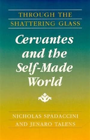 Imagen del vendedor de Through the Shattering Glass : Cervantes and the Self-Made World a la venta por GreatBookPricesUK