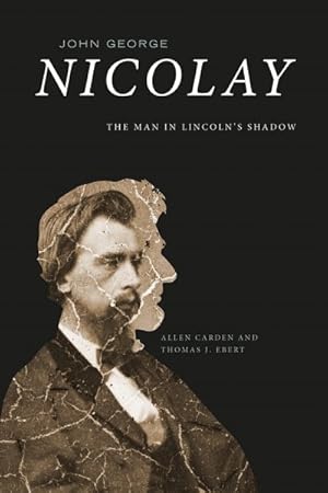 Immagine del venditore per John George Nicolay : The Man in Lincoln's Shadow venduto da GreatBookPricesUK