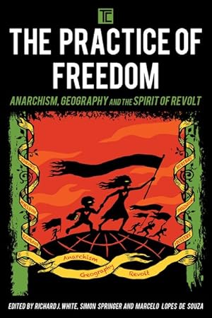 Immagine del venditore per Practice of Freedom : Anarchism, Geography, and the Spirit of Revolt venduto da GreatBookPrices