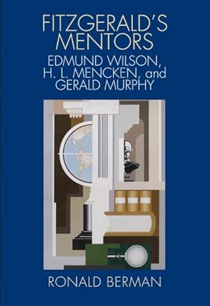 Immagine del venditore per Fitzgerald's Mentors : Edmund Wilson, H. L. Mencken, and Gerald Murphy venduto da GreatBookPricesUK