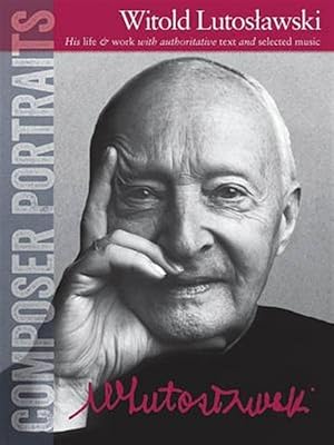 Image du vendeur pour Composer Portraits : Witold Lutoslawski: His Life & Work With Authoritative Text and Selected Music mis en vente par GreatBookPricesUK