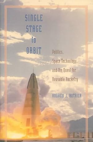 Bild des Verkufers fr Single Stage to Orbit : Politics, Space Technology, and the Quest for Reusable Rocketry zum Verkauf von GreatBookPricesUK