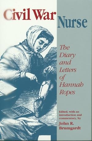 Bild des Verkufers fr Civil War Nurse : The Diary and Letters of Hannah Ropes zum Verkauf von GreatBookPricesUK