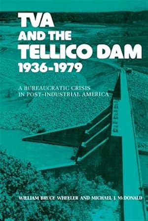 Imagen del vendedor de Tva And The Tellico Dam : A Bureaucratic Crisis In Post-industrial America a la venta por GreatBookPricesUK
