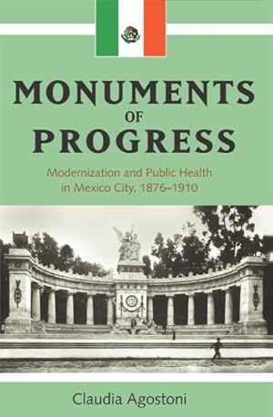 Seller image for Monuments of Progress : Modernization and Public Health in Mexico City, 1876-1910 for sale by GreatBookPricesUK