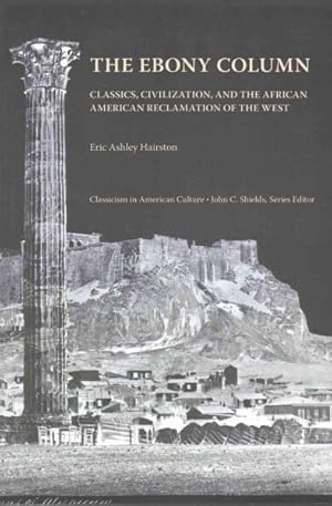 Image du vendeur pour Ebony Column : Classics, Civilization, and the African American Reclamation of the West mis en vente par GreatBookPricesUK