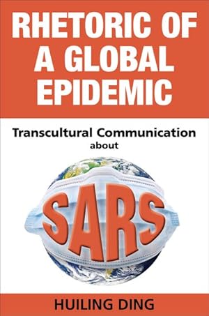 Seller image for Rhetoric of a Global Epidemic : Transcultural Communication About Sars for sale by GreatBookPricesUK