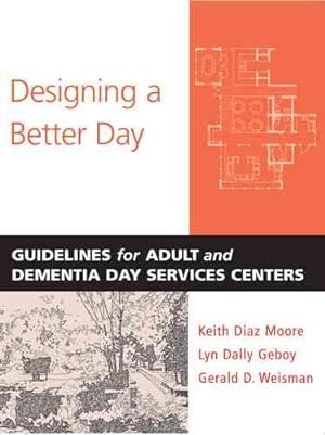 Imagen del vendedor de Designing a Better Day : Guidelines for Adult And Dementia Day Service Centers a la venta por GreatBookPricesUK