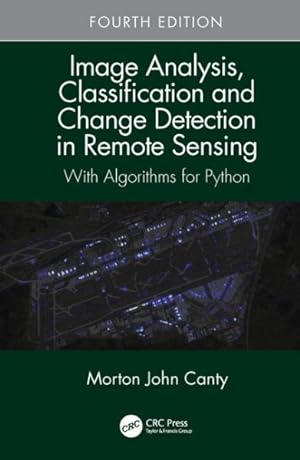 Imagen del vendedor de Image Analysis, Classification and Change Detection in Remote Sensing : With Algorithms for Python a la venta por GreatBookPricesUK