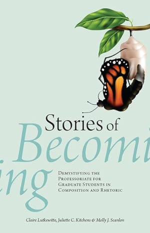 Seller image for Stories of Becoming : Demystifying the Professoriate for Graduate Students in Composition and Rhetoric for sale by GreatBookPrices