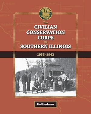Image du vendeur pour Civilian Conservation Corps in Southern Illinois, 1933-1942 mis en vente par GreatBookPrices