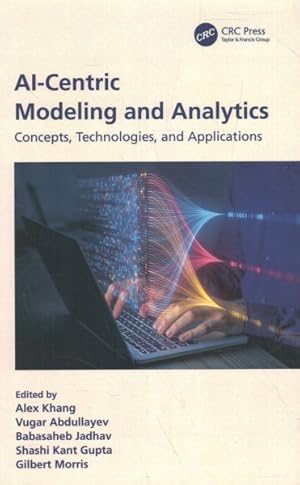 Seller image for AI-Centric Modeling and Analytics : Concepts, Technologies, and Applications for sale by GreatBookPrices