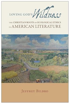 Imagen del vendedor de Loving God's Wildness : The Christian Roots of Ecological Ethics in American Literature a la venta por GreatBookPrices