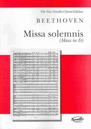 Seller image for Missa Solemnis Mass in D Op.123 : for soprano, alto, tenor and bass soli, SATB and orchestra: The New Novello Choral Edition for sale by GreatBookPrices