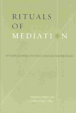 Imagen del vendedor de Rituals of Mediation : International Politics and Social Meaning a la venta por GreatBookPrices