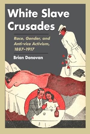 Seller image for White Slave Crusades : Race, Gender, And Anti-vice Activism, 1887-1917 for sale by GreatBookPrices