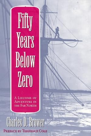 Bild des Verkufers fr Fifty Years Below Zero : A Lifetime of Adventure in the Far North zum Verkauf von GreatBookPrices