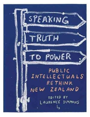 Image du vendeur pour Speaking Truth to Power : Public Intellectuals Rethink New Zealand mis en vente par GreatBookPrices
