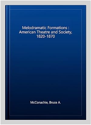 Immagine del venditore per Melodramatic Formations : American Theatre and Society, 1820-1870 venduto da GreatBookPrices