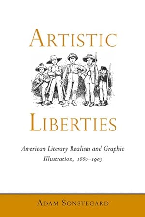 Image du vendeur pour Artistic Liberties : American Literary Realism and Graphic Illustration, 1880-1905 mis en vente par GreatBookPrices